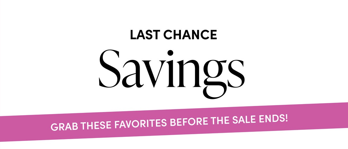 Last Chance Savings. Grab These Favorites Before the Sale Ends!