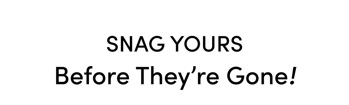 These Won't Stay For Long...