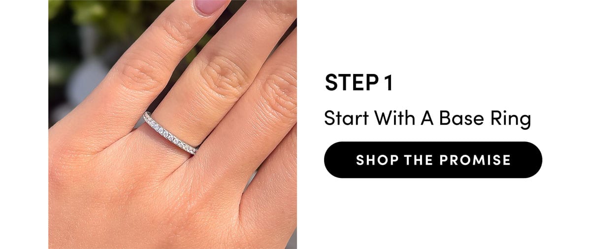 Step 1: Start With A Base Ring. Shop The Promise.