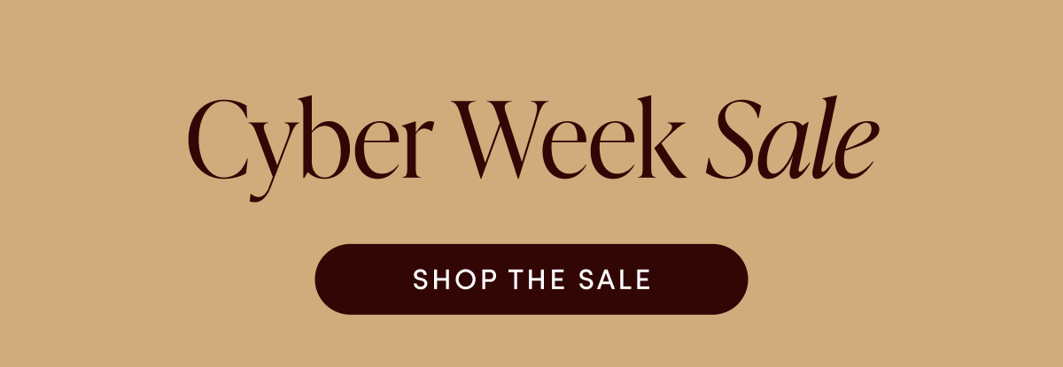 CYBER WEEK SALE | SHOP THE SALE