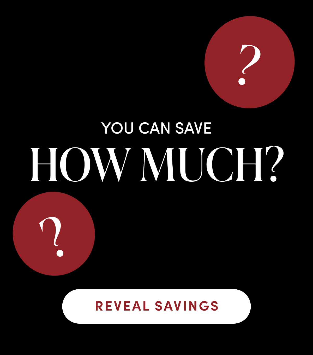 You can save how much? | REVEAL SAVINGS