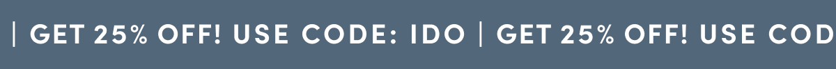 Get 25% OFF! USE CODE: IDO