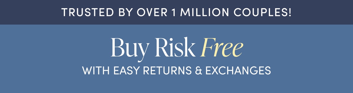 Trusted By Over 1 Million Couples! Buy Risk Free With Easy Returns & Exchanges.