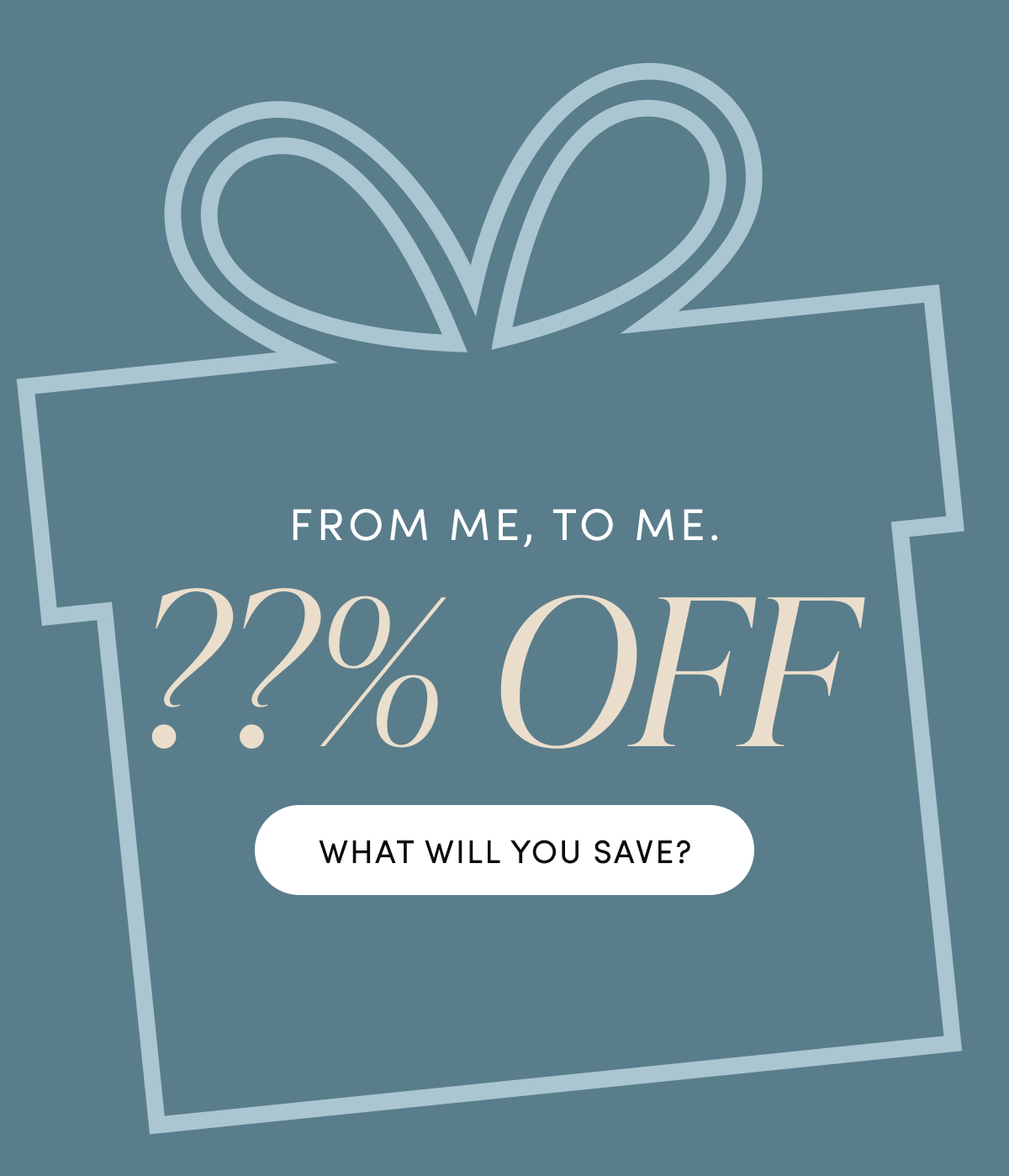 From me, to me. | ??% OFF | WHAT WILL YOU SAVE?
