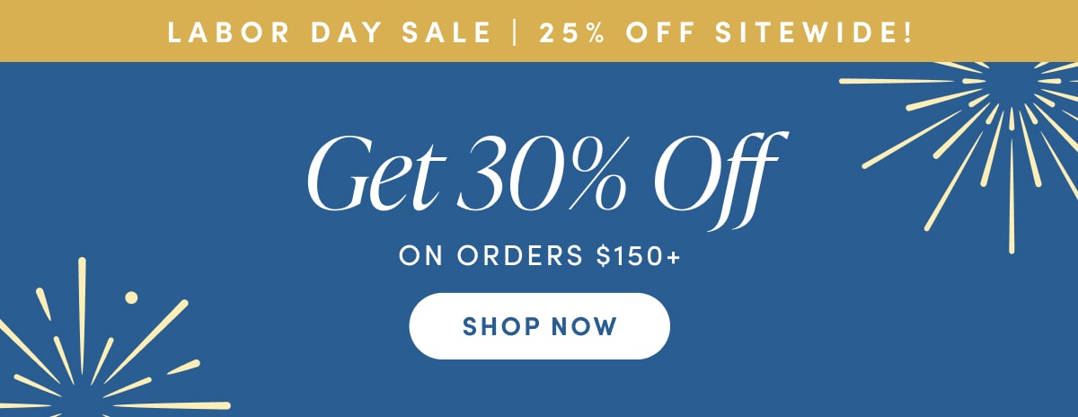Labor Day Sale | 25% OFF Sitewide! Get 30% OFF on orders $150+. Shop Now.