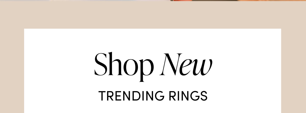 Shop New TRENDING RINGS
