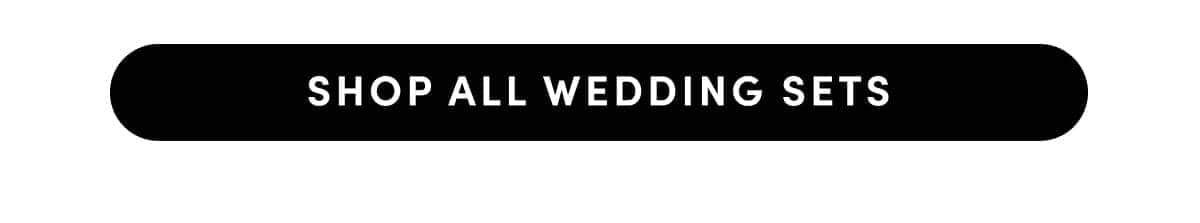 Shop All Wedding Sets.