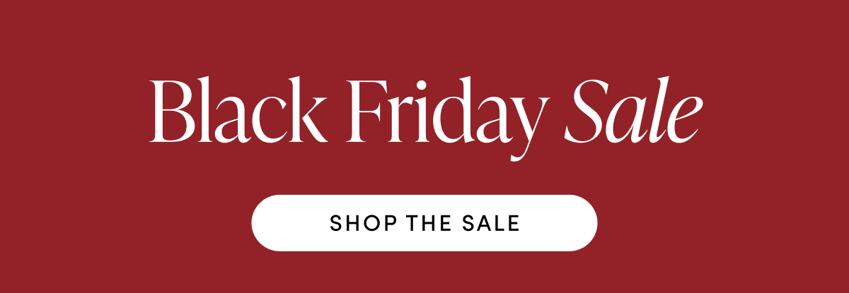 Black Friday Sale | SHOP THE SALE