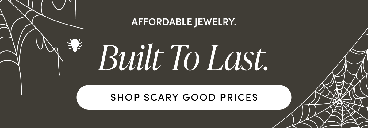 AFFORDABLE JEWELRY. BUILT TO LAST | SHOP SCARY GOOD PRICES
