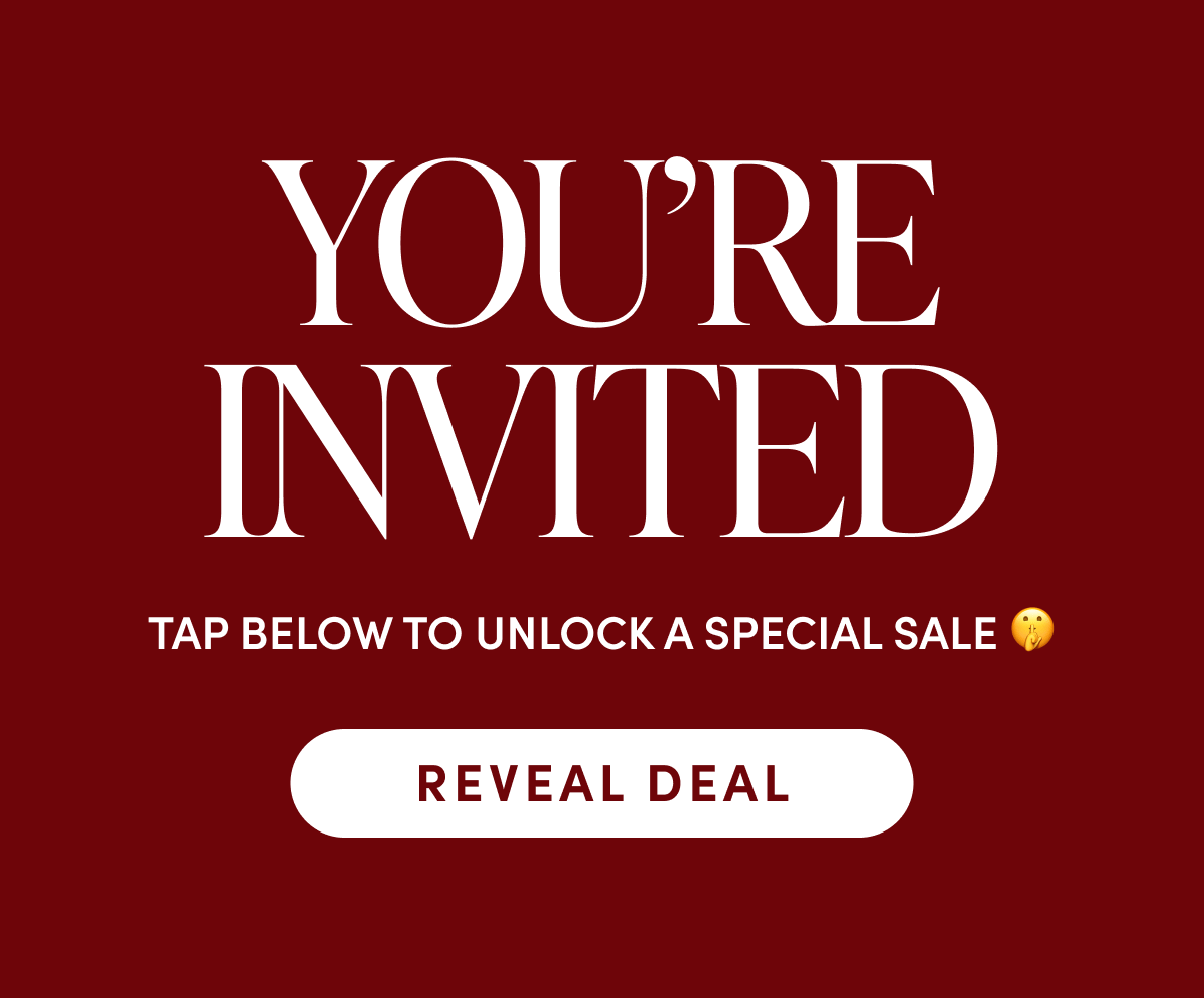 You're invited, tap below to unlock a special sale | REVEAL DEAL