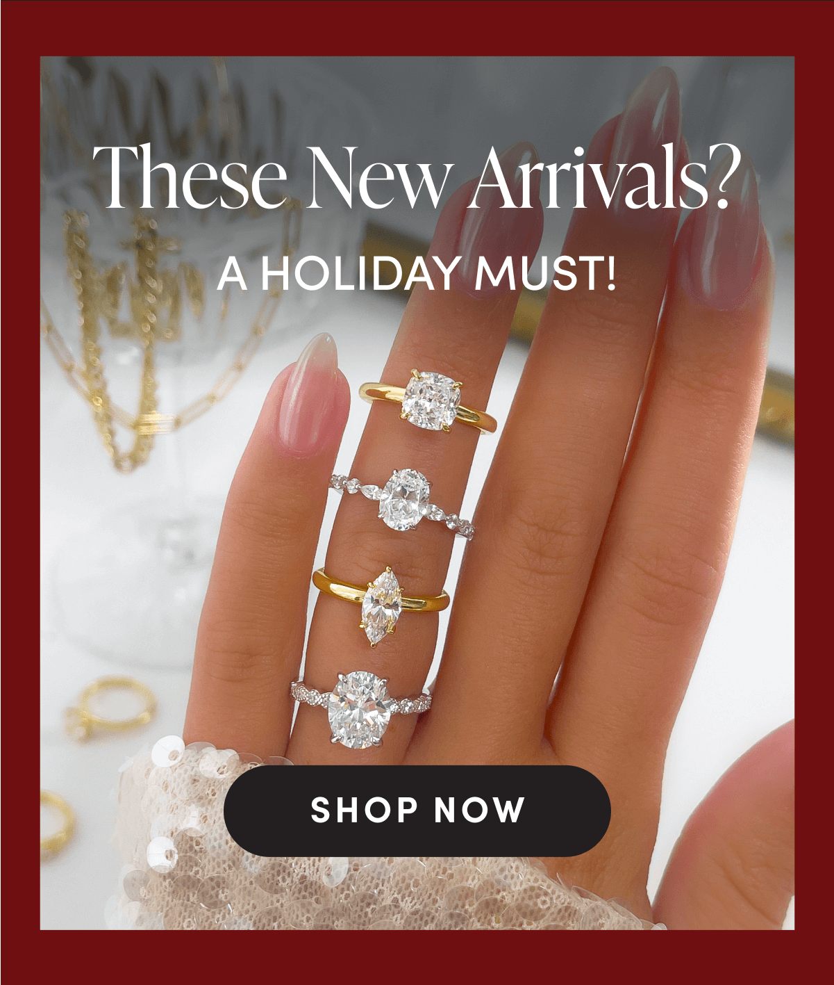 THESE ENW ARRIVALS? A HOLIDAY MUST | SHOP NOW