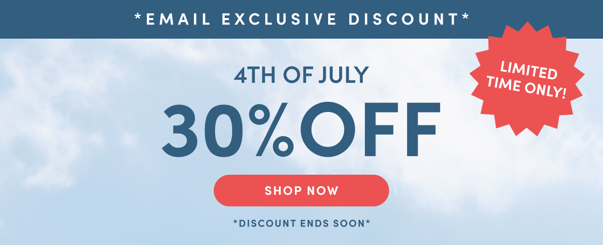 Email Exclusive Discount. Limited Time Only! 4th of July Sale. 30% Off. Shop Now. Discount Ends Soon.