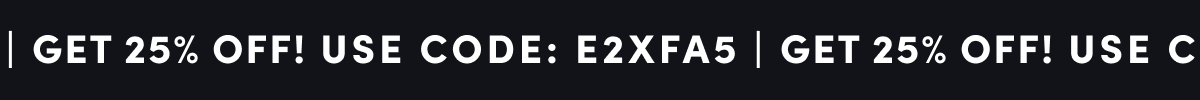 GET 25% OFF! | USE CODE: E2XFA5