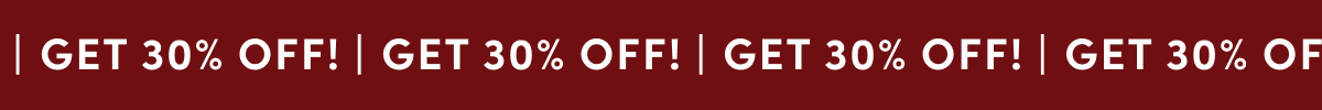 GET 30% OFF!