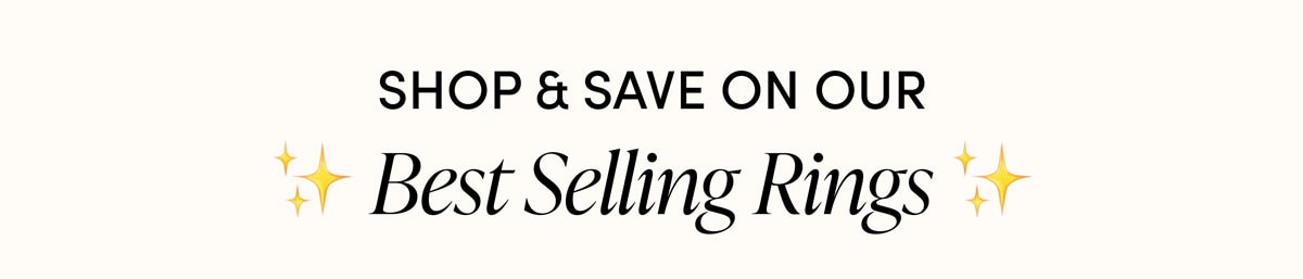 Shop & Save On Our Best Selling Rings.