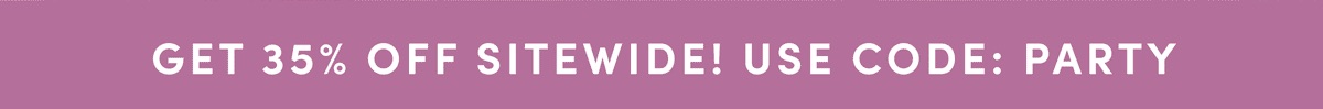 Get 35% Off Sitewide! Use Code: Party.