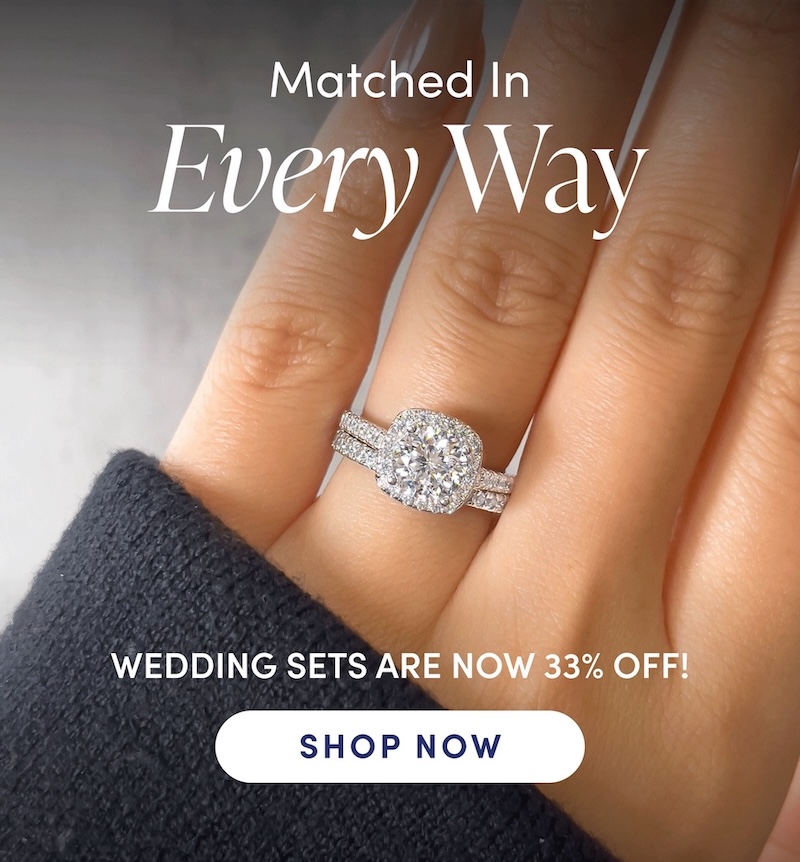 Matched In Every Way. Wedding Sets Are Now 33% Off! Shop Now.