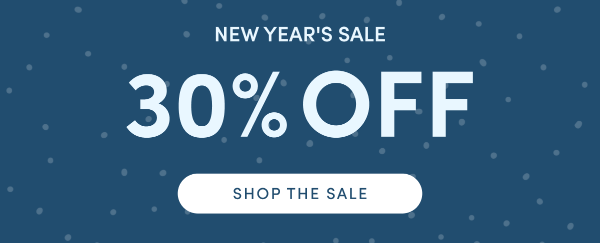 New Year's Sale 30% OFF | SHOP THE SALE