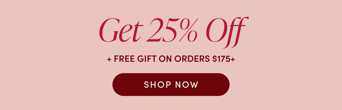 Get 25% Off | SHOP NOW