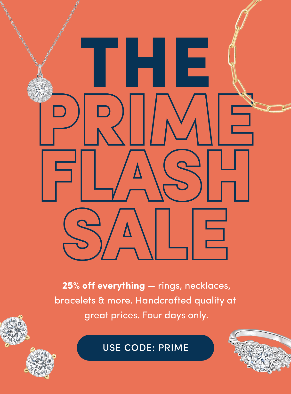 The Prime Flash Sale | 25% off everything — rings, necklaces, bracelets & more. Handcrafted quality at the best price of the year. Four days only. | CODE: PRIME