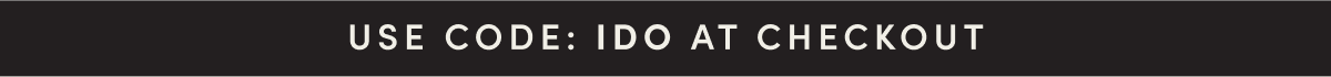USE CODE: IDO AT CHECKOUT