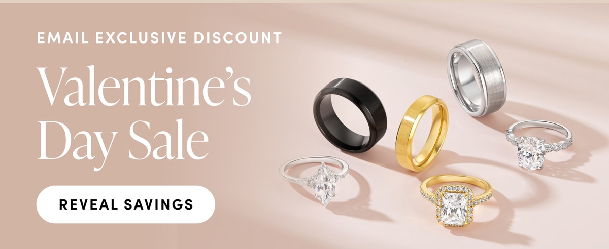 EMAIL EXCLUSIVE DISCOUNT. Valentine's Day Sale. REVEAL SAVINGS
