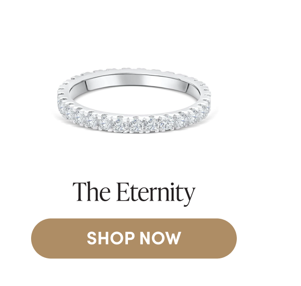 The Eternity | SHOP NOW
