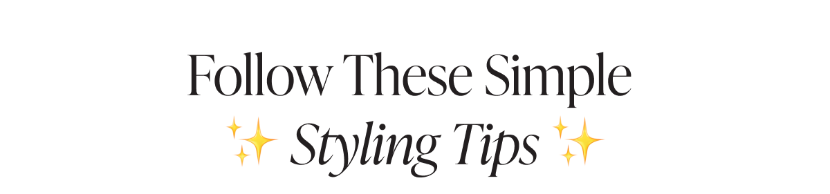 Follow these simple styling tips