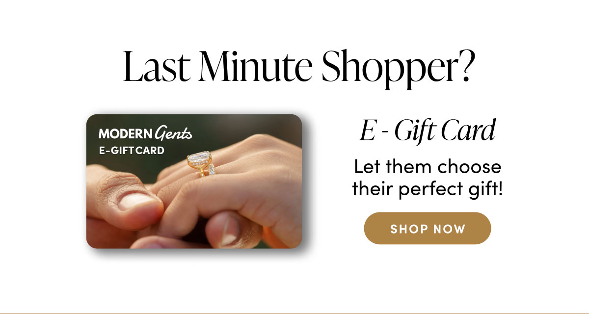 Last minute shopper? E-Gift card. Let them choose their perfect gift! Shop now. 