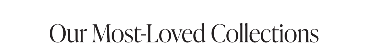 Our Most-Loved Collections