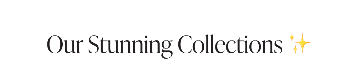 Our Stunning Collections