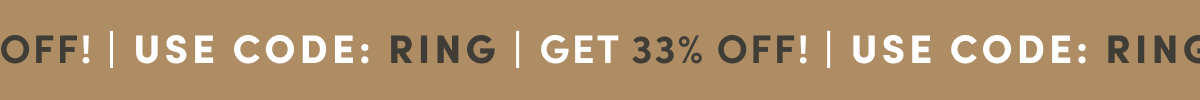 GET 33% OFF! | USE CODE: RING