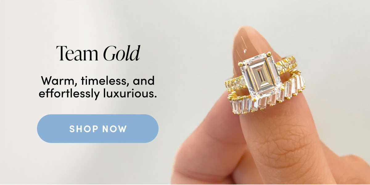 Team Gold. Warm, timeless, and effortlessly luxurious. Shop Now.
