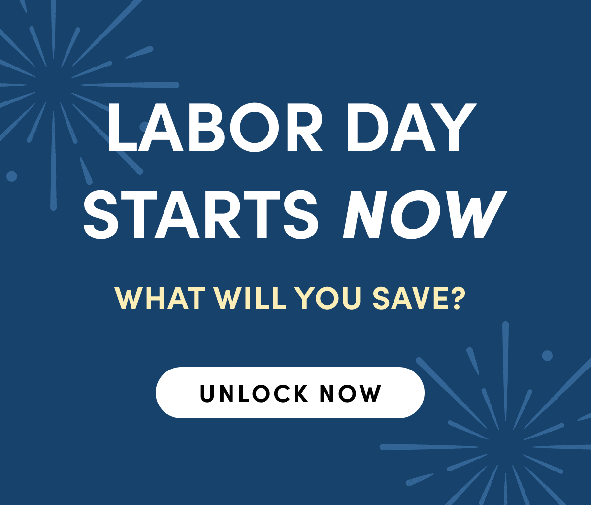 Labor Day Starts Now. What Will You Save? Unlock Now.