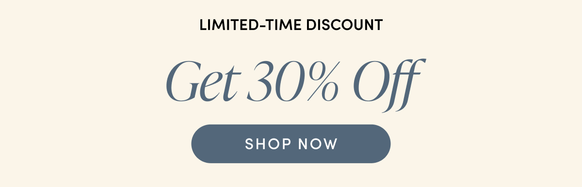 Get 30% Off | SHOP NOW
