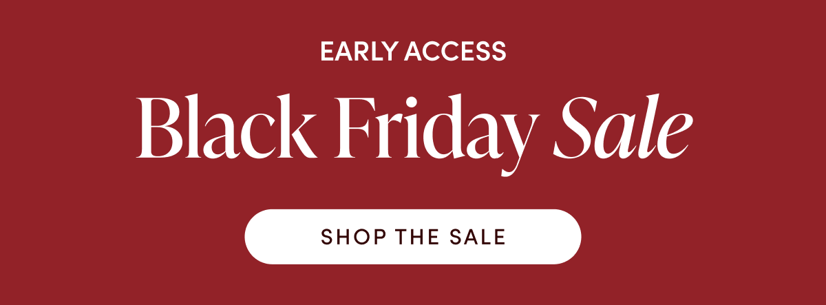 Early access - Black Friday Sale | SHOP THE SALE