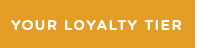 YOUR LOYALTY TIER