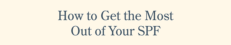 How to Get the Most Out of Your SPF