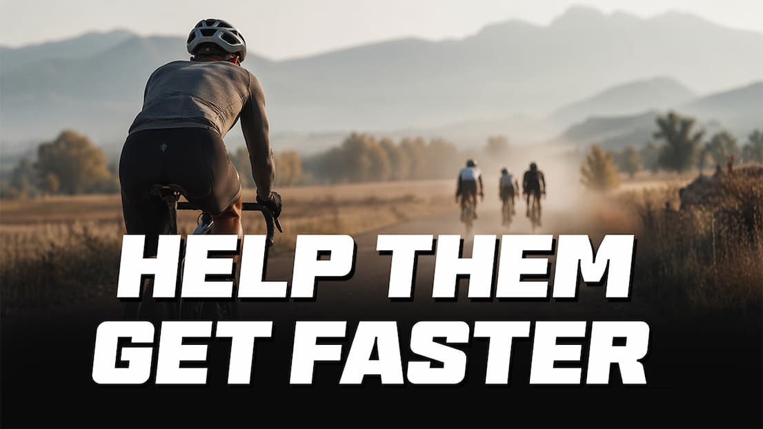 Cyclists on a road with text "HELP THEM GET FASTER."
