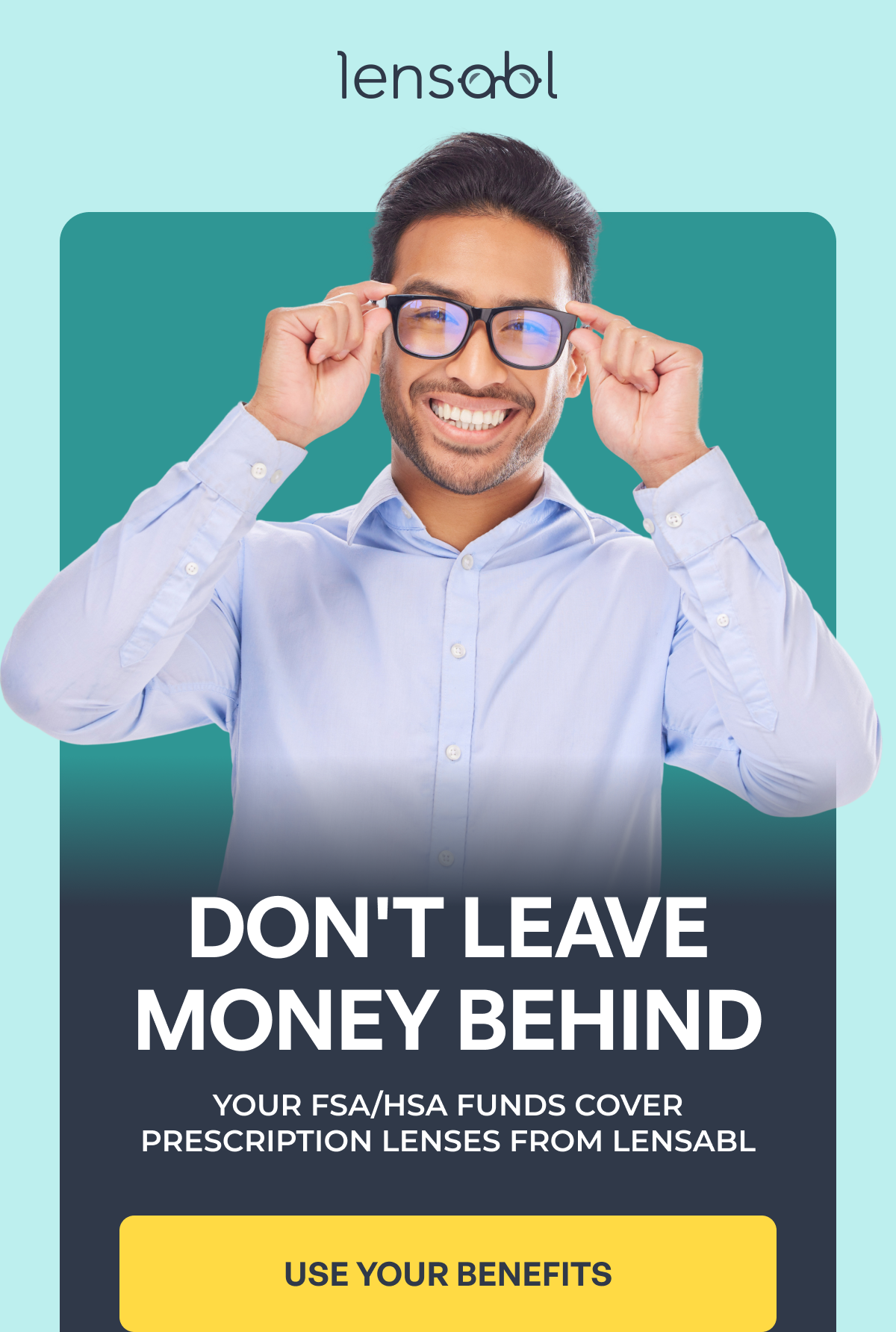 don't leave
money behind your fsa/hsa funds cover
prescription lenses from lensabl use your benefits