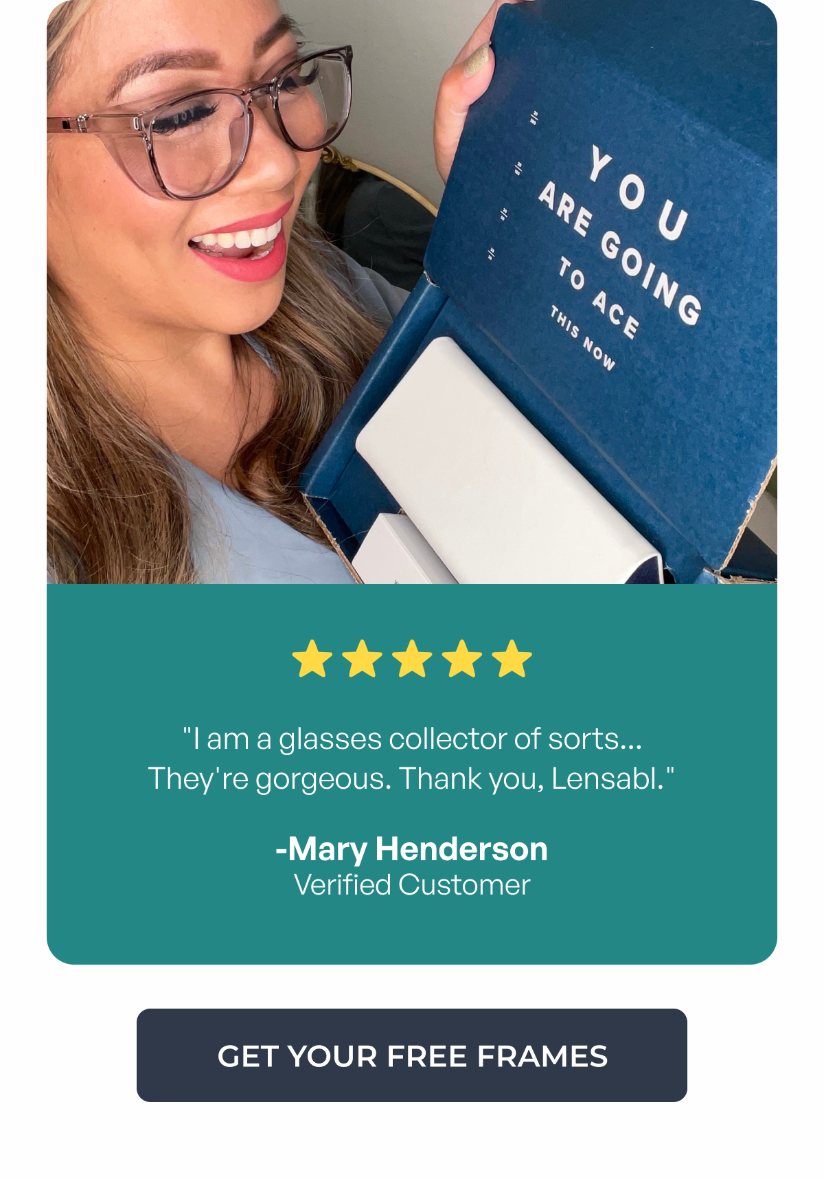 ⭐️ ⭐ ️⭐️ ⭐️ ⭐️ "i am a glasses collector of sorts...
they're gorgeous. thank you, lensabl." -mary henderson
verified customer get your free frames
