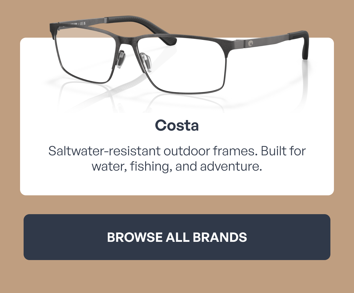 costa saltwater-resistant outdoor frames. built for water, fishing, and adventure. browse all brands