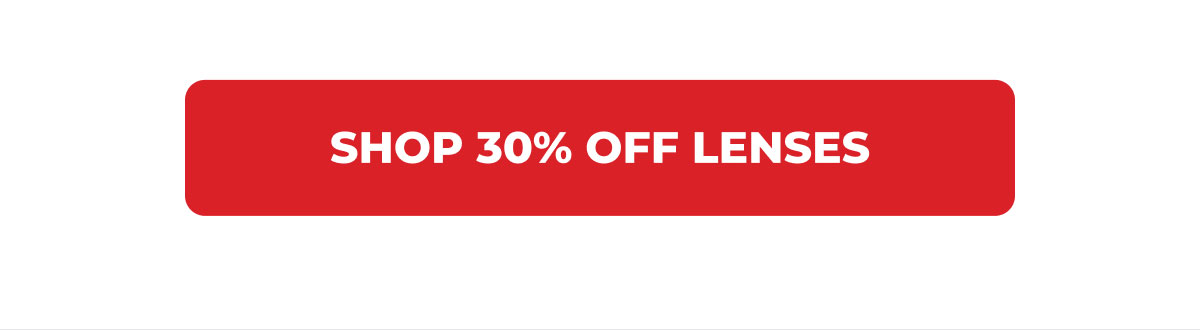 Shop 30% Off Lenses