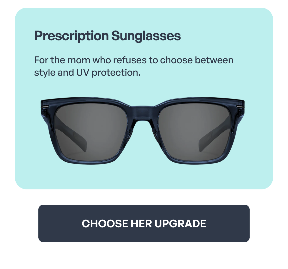 prescription sunglasses for the mom who refuses to choose between style and uv protection. choose her upgrade