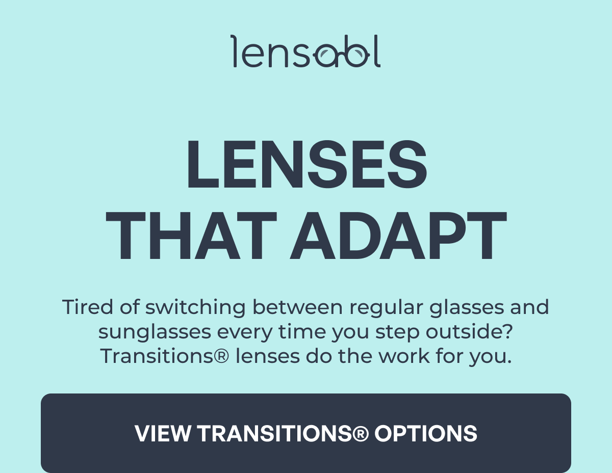 lenses
that adapt tired of switching between regular glasses and sunglasses every time you step outside?transitions® lenses do the work for you. view transitions® options