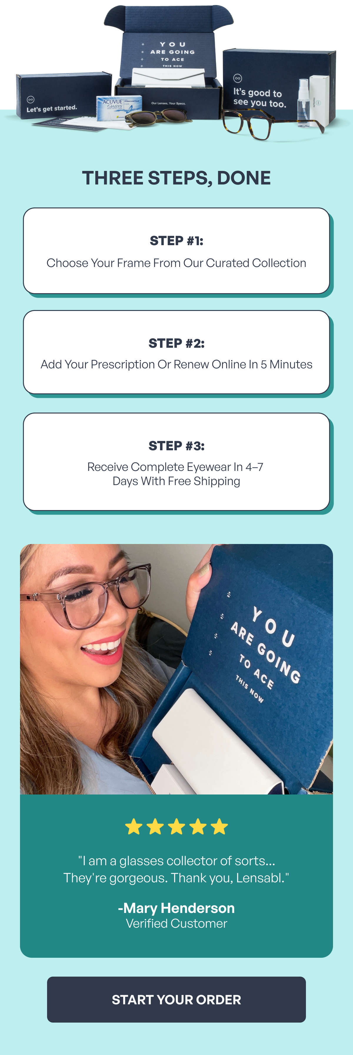 three steps, done step #1: choose your frame from our curated collection step #2: add your prescription or renew online in 5 minutes step #3: receive complete eyewear in 4–7 days with free shipping ⭐️ ⭐ ️⭐️ ⭐️ ⭐️ "i am a glasses collector of sorts...
they're gorgeous. thank you, lensabl." -mary henderson
verified customer start your order