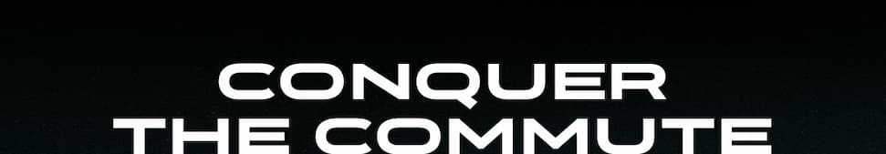 CONQUER THE COMMUTE