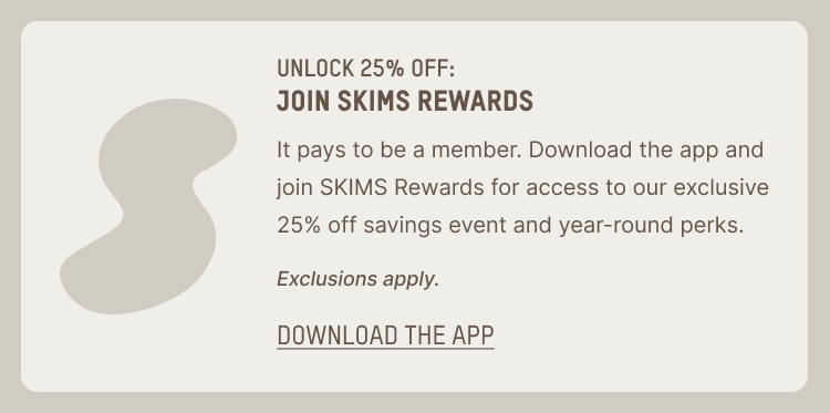 UNLOCK 25% OFF: JOIN SKIMS REWARDS