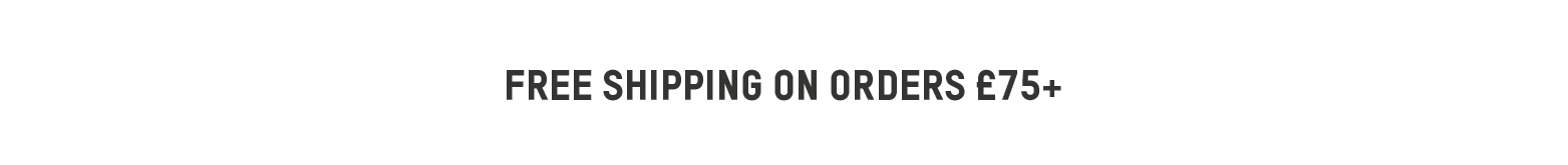 FREE SHIPPING ON ORDERS 75 GBP+