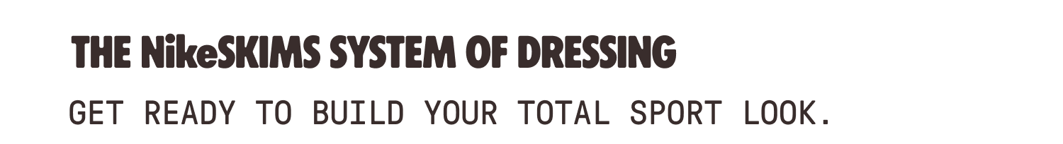 The NikeSKIMS System Of Dressing